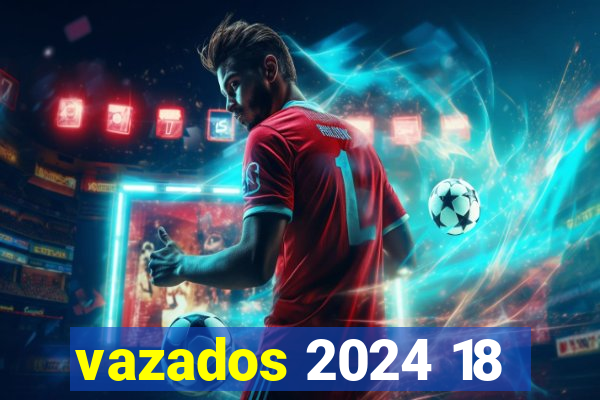 vazados 2024 18